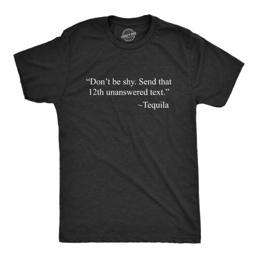 Mens Don’t Be Shy Send That 12th Unanswered Text T shirt Funny Tequila Party Tee