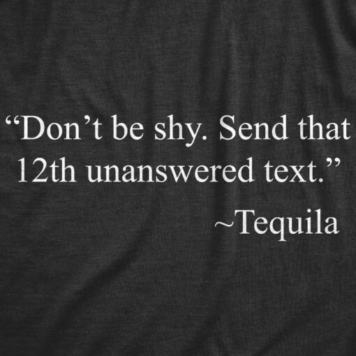 Mens Don’t Be Shy Send That 12th Unanswered Text T shirt Funny Tequila Party Tee