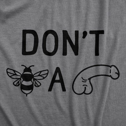 Mens Dont Bee A Dick T Shirt Funny Jerk Rude Dickhead Advice Joke Tee For Guys