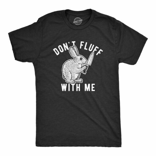 Mens Don’t Fluff With Me Tshirt Funny Bunny Rabbit Easter Graphic Novelty Tee
