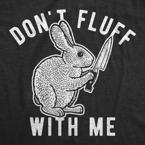 Mens Don’t Fluff With Me Tshirt Funny Bunny Rabbit Easter Graphic Novelty Tee