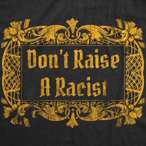 Mens Don’t Raise A Racist Tshirt Funny Parenting Adulting Black Lives Matter Novelty Tee