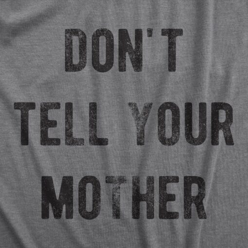 Mens Dont Tell Your Mother T Shirt Funny Parenting Secret Joke Tee For Guys