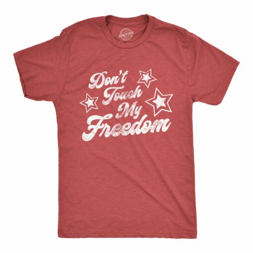 Mens Don’t Touch My Freedom Tshirt Funny 4th of July USA Merica Novelty Party Tee