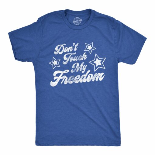 Mens Don’t Touch My Freedom Tshirt Funny 4th of July USA Merica Novelty Party Tee