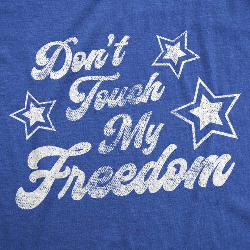 Mens Don’t Touch My Freedom Tshirt Funny 4th of July USA Merica Novelty Party Tee