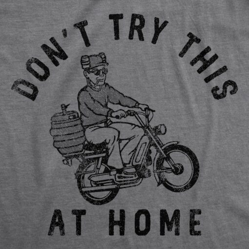 Mens Dont Try This At Home T Shirt Funny Drinking Partying Drunk Motorcycle Keg Tee For Guys