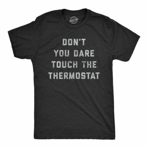 Mens Don’t You Dare Touch The Thermostat Tshirt Funny Always Cold Freezing Temperature Graphic Tee