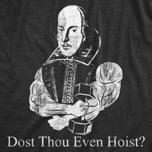 Mens Dost Thou Even Hoist T shirt Funny Shakespeare Workout Top Gym Trainer Tee