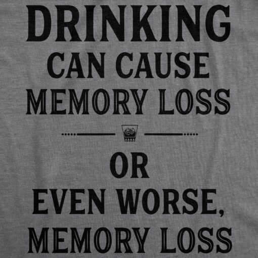 Mens Drinking Can Cause Memory Loss Tshirt Funny Party Beer Sarcastic Graphic Tee