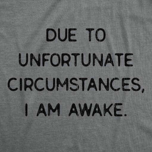 Mens Due To Unfortunate Circumstances I Am Awake Tshirt Funny Sarcastic Tried Graphic Tee