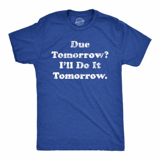 Mens Due Tomorrow Ill Do It Tomorrow T Shirt Funny Homework Procrastination Tee For Guys