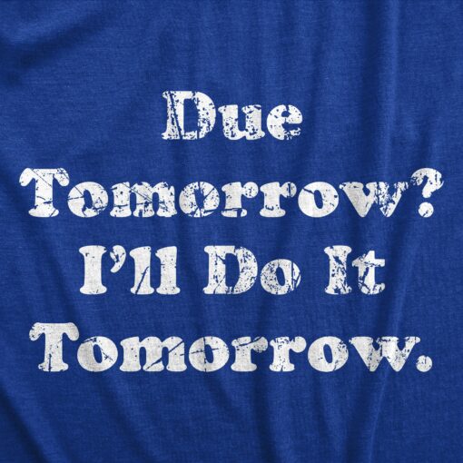 Mens Due Tomorrow Ill Do It Tomorrow T Shirt Funny Homework Procrastination Tee For Guys