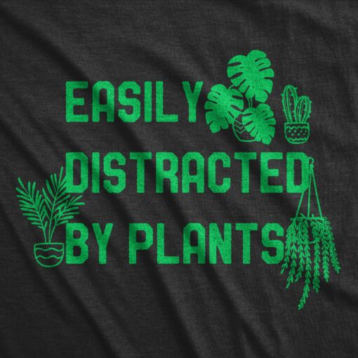 Mens Easily Distracted By Plants Tshirt Funny Garden House Plant Lovers Graphic Novelty Tee For Guys