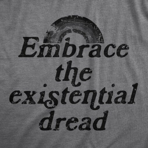 Mens Embrace The Existential Dread T Shirt Funny Anxiety Mental Health Joke Tee For Guys