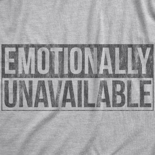 Mens Emotionally Unavailable T Shirt Funny Saying Hilarious Quote Graphic Novelty Tee