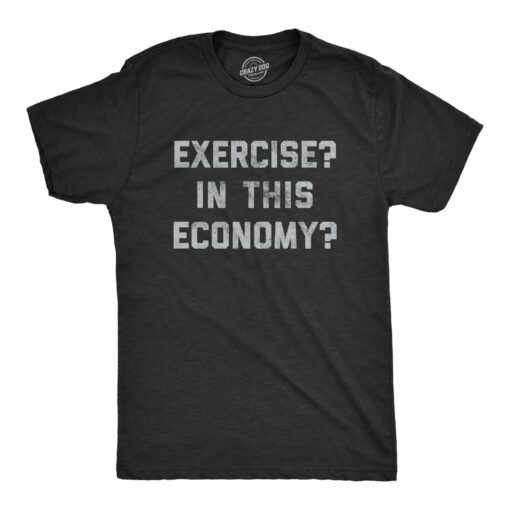Mens Exercise In This Economy Tshirt Funny Fitness Workout Lazy Sarcastic Tee