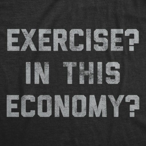 Mens Exercise In This Economy Tshirt Funny Fitness Workout Lazy Sarcastic Tee