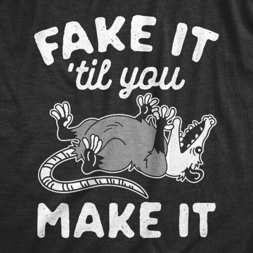 Mens Fake It Til You Make It Shirt Funny Opossum Rodent Graphic Novelty Tee