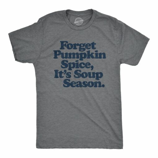 Mens Forget Pumpkin Spice It’s Soup Season Tshirt Funny Cooking Fall Autumn Graphic Tee