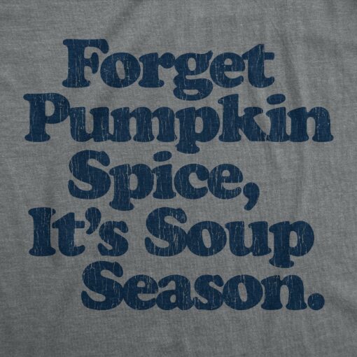 Mens Forget Pumpkin Spice It’s Soup Season Tshirt Funny Cooking Fall Autumn Graphic Tee