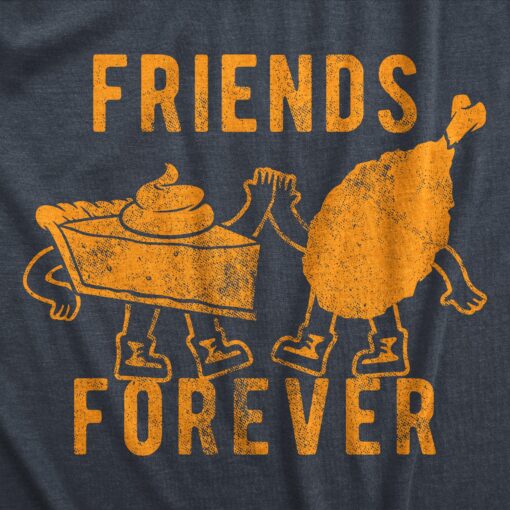 Mens Friends Forever T Shirt Funny Thanksgiving Dinner Turkey Pumpkin Pie Graphic Tee For Guys