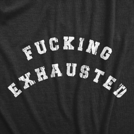 Mens Fucking Exhausted T Shirt Funny Sarcastic Tired Sleepy No Energy Novelty Tee For Guys