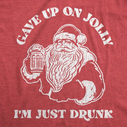 Mens Gave Up On Jolly I’m Just Drunk Tshirt Funny Christmas Beer Santa Graphic Novelty Tee