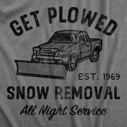 Mens Get Plowed Snow Removal T Shirt Funny Winter Snow Plow Sex Joke Tee For Guys