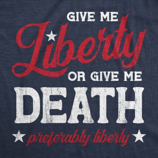 Mens Give Me Liberty Or Give Me Death T Shirt Funny Sarcastic Patriotic Quote Tee For Guys