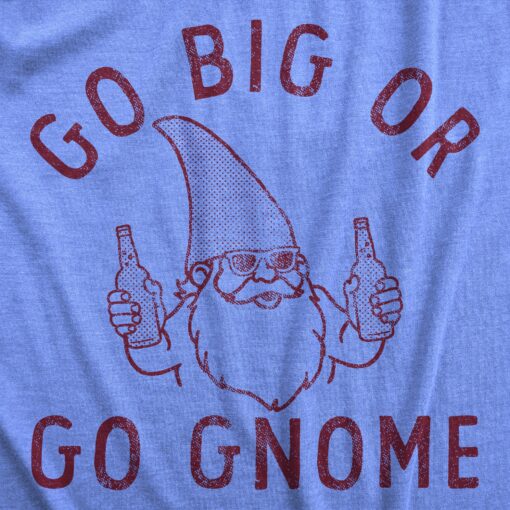 Mens Go Big Or Go Gnome T Shirt Funny Sarcastic Partying Gnomes Tee For Guys