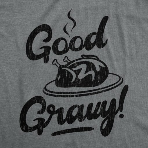 Mens Good Gravy Tshirt Funny Thanksgiving Dinner Turkey Day Graphic Novelty Tee