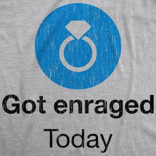 Mens Got Enraged Today T shirt Funny Wedding Engagement Sarcastic Bachelor Party