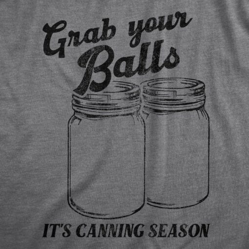 Mens Grab Your Balls Its Canning Season T Shirt Funny Glass Jar Food Preserving Joke Tee For Guys