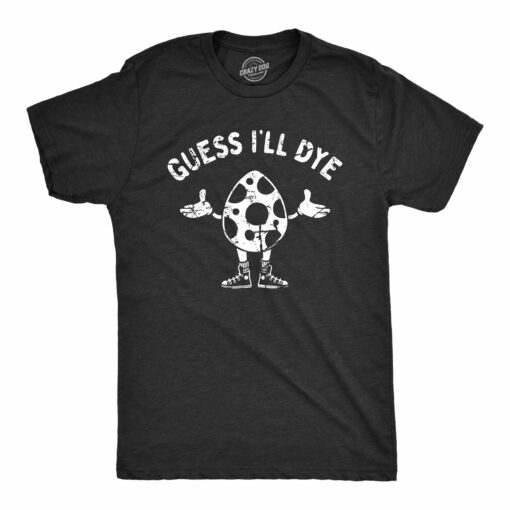 Mens Guess Ill Dye T Shirt Funny Easter Sunday Egg Dyeing Tee For Guys