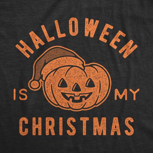 Mens Halloween Is My Christmas Tshirt Funny Holiday Party Graphic Tee