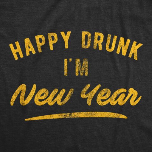 Mens Happy Drunk I’m New Year Tshirt Funny Drinking Party Holiday Graphic Novelty Tee