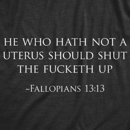 Mens He Who Hath Not A Uterus Should Shut The Fucketh Up Fallopians 1313 Tshirt