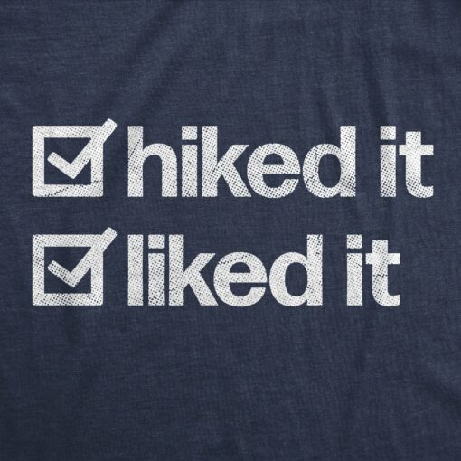 Mens Hiked It Liked It T Shirt Funny Outdoors Hiking Nature Lovers Tee For Guys