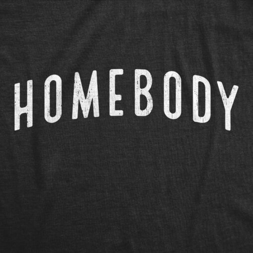 Mens Homebody T Shirt Funny Sarcastic Introverted Text Tee For Guys