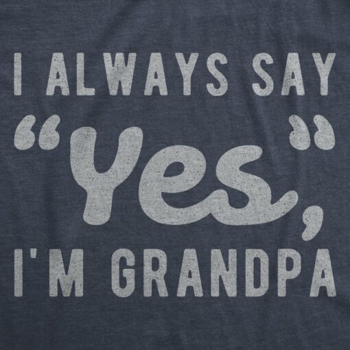 Mens I Always Say Yes I’m Grandpa Tshirt Cute Mothers Day Papa Grandparents Graphic Tee