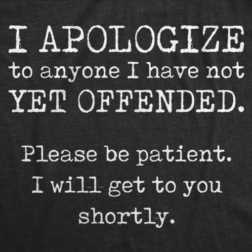 Mens I Apologize To Anyone I Have Not Yet Offended Tshirt Funny Sarcastic Graphic Novelty Tee