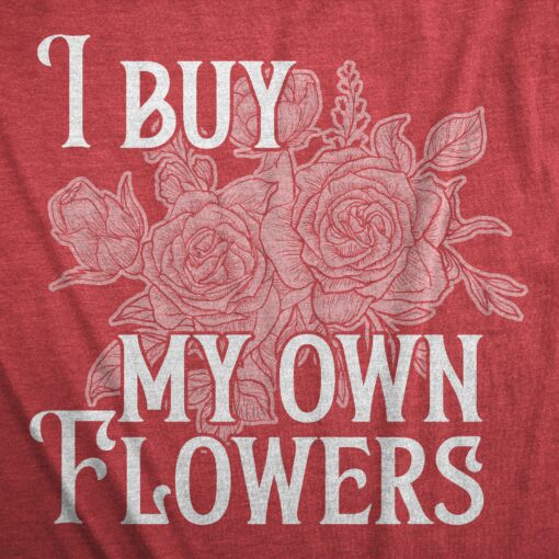 Mens I Buy My Own Flowers T Shirt Funny Valentines Day Gift Tee For Guys