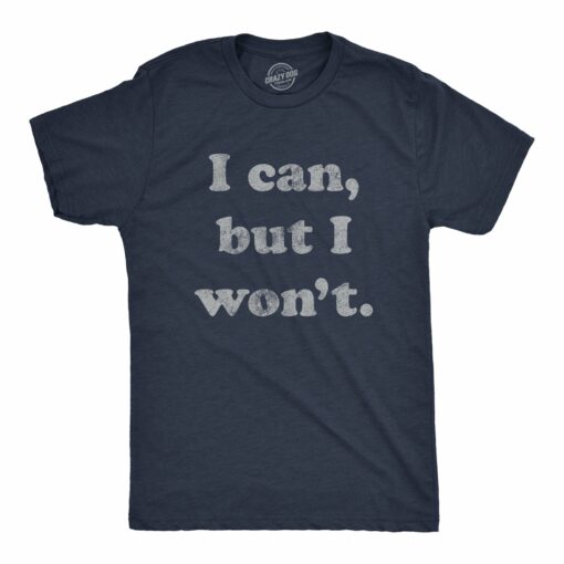 Mens I Can But I Won’t Tshirt Funny Sarcastic Lazy Graphic Novelty Tee