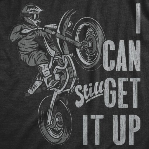 Mens I Can Still Get It Up T Shirt Funny Motocross Racing Wheelie Joke Tee For Guys