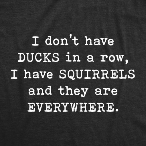 Mens I Don’t Have Ducks In A Row T Shirt Funny Sarcastic Crazy Squirrel Graphic Tee For Guys