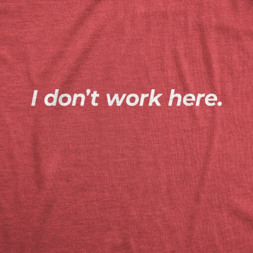 Mens I Dont Work Here T shirt Funny Sarcastic Employee Gift Hilarious Saying