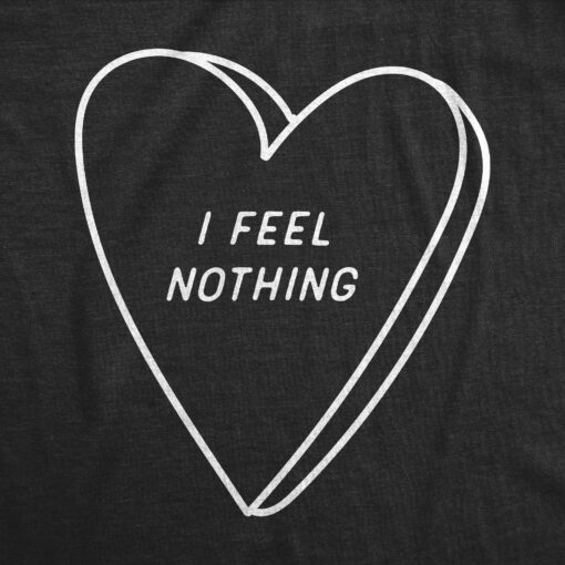 Mens I Feel Nothing T Shirt Funny Depressed Valentines Day Heart Joke Tee For Guys