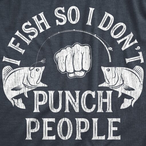 Mens I Fish So I Don’t Punch People Offensive Fishing t-shirt Fisherman Gift