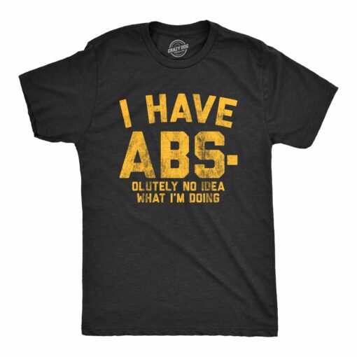 Mens I Have Abs-olutely No Idea What I’m Doing Tshirt Funny Workout Fitness Graphic Tee